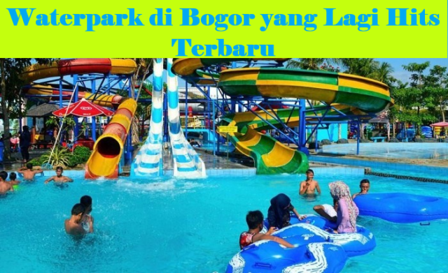 6 Rekomendasi Waterpark di Bogor yang Lagi Hits Terbaru