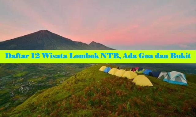 Daftar 12 Wisata Lombok NTB, Ada Goa dan Bukit