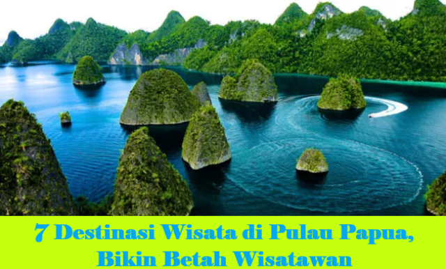 7 Destinasi Wisata di Pulau Papua, Bikin Betah Wisatawan